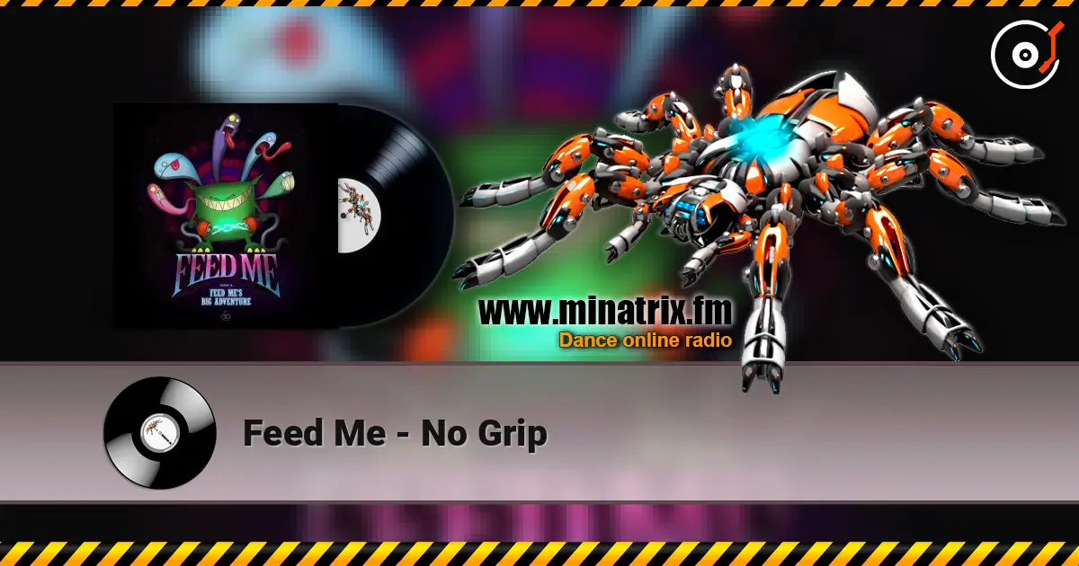 Feed Me - No Grip 高品质在线收听 | Minatrix.FM