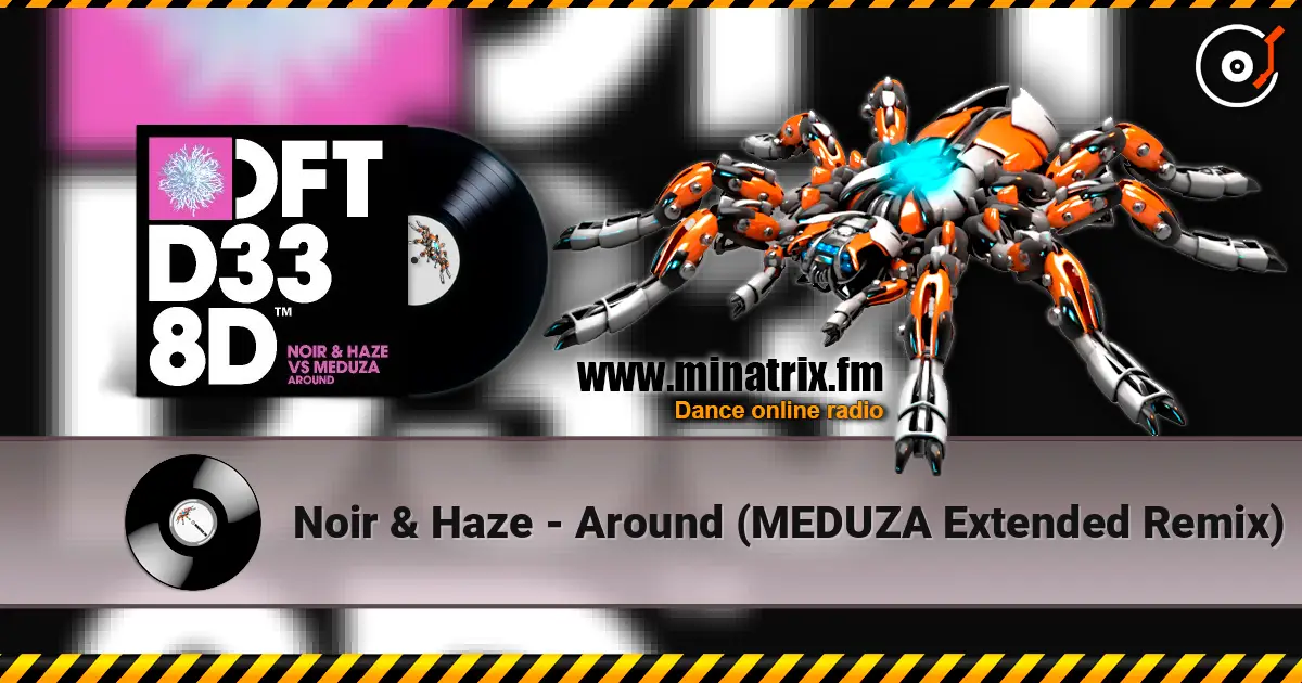Noir & Haze - Around (MEDUZA Extended Remix) 高品质在线收听 | Minatrix.FM