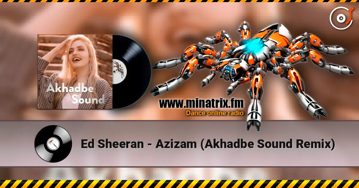 Ed Sheeran - Azizam (Akhadbe Sound Remix) 高品质在线收听 | Minatrix.FM