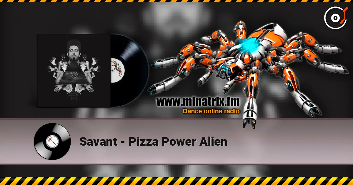 Savant - Pizza Power Alien 高品质在线收听 | Minatrix.FM
