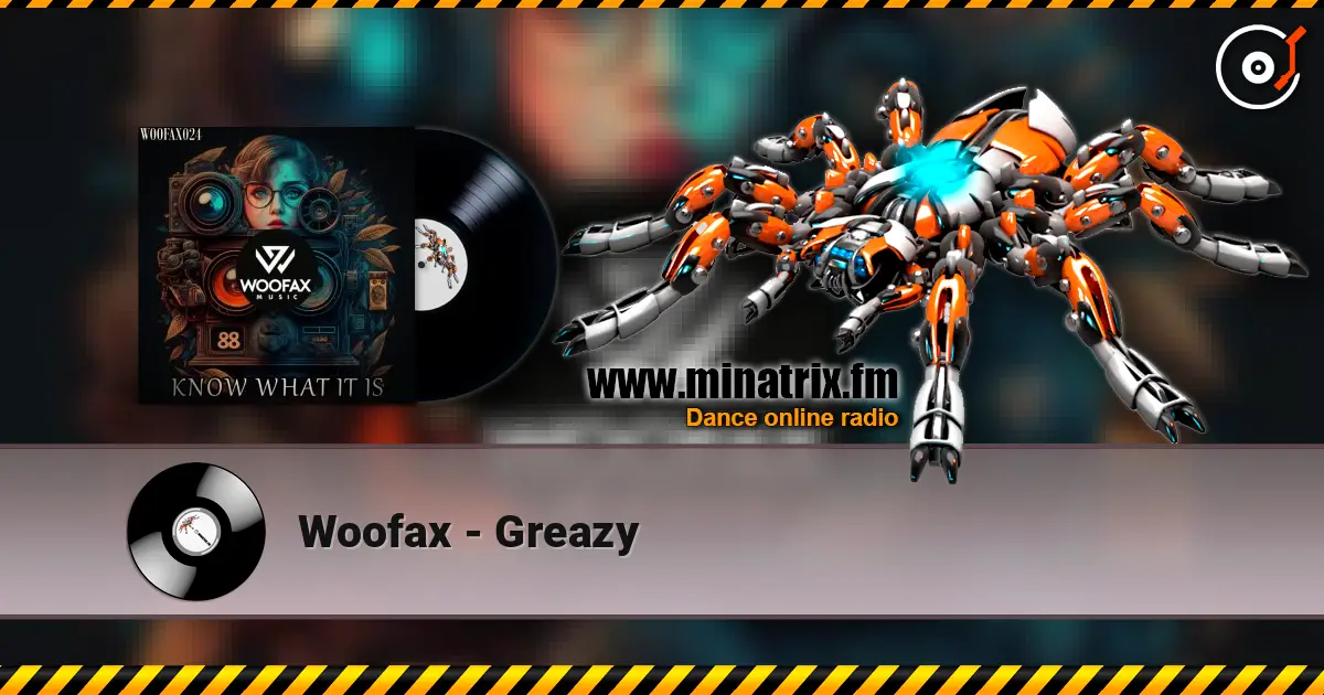 Woofax - Greazy 高品质在线收听 | Minatrix.FM