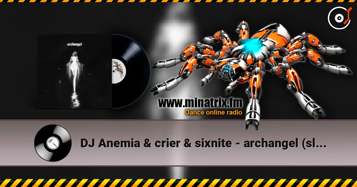 DJ Anemia & crier & sixnite - archangel (slowed) 高品质在线收听 | Minatrix.FM