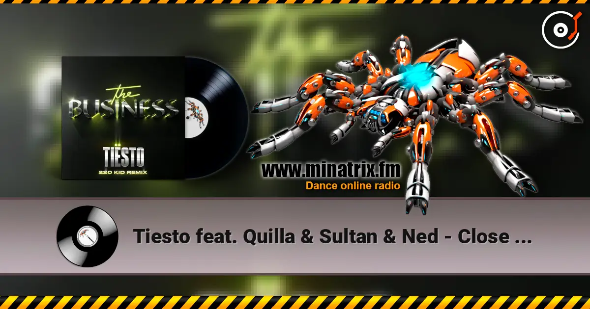 Tiesto feat. Quilla & Sultan & Ned - Close To Me 高品质在线收听 | Minatrix.FM