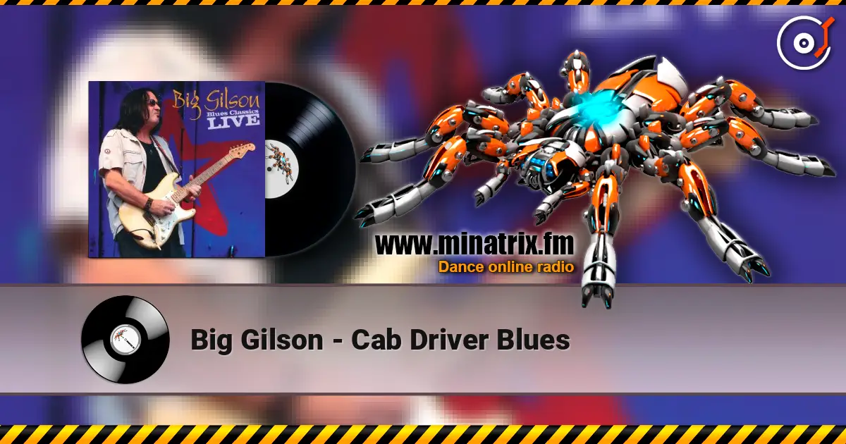 Big Gilson - Cab Driver Blues 高品质在线收听 | Minatrix.FM