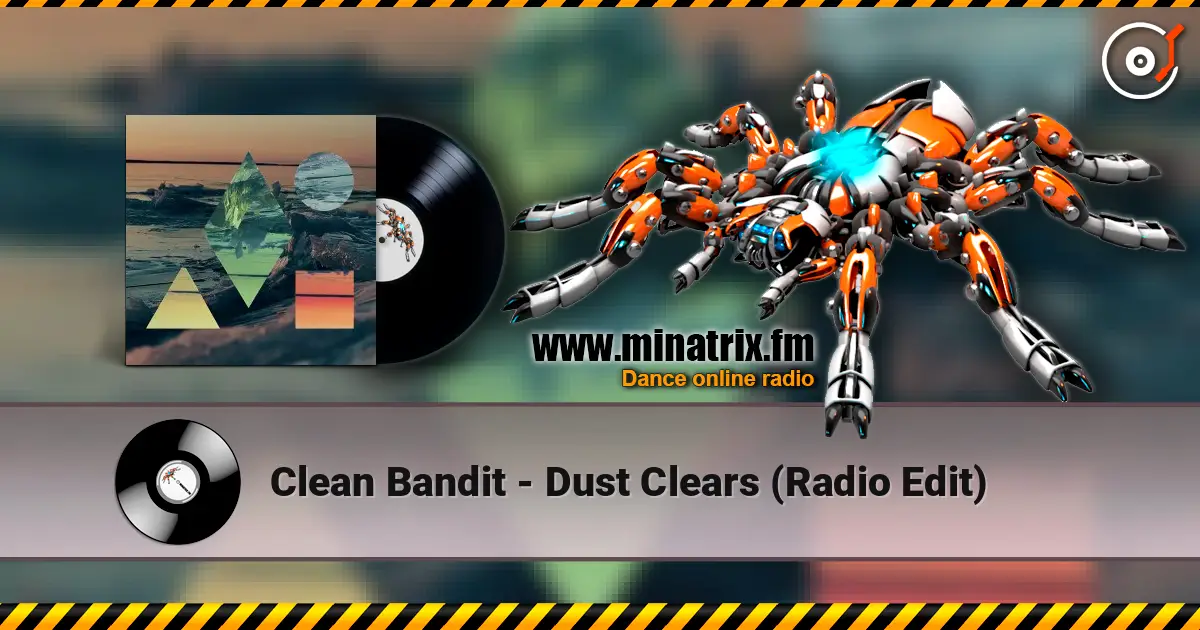 Clean Bandit - Dust Clears (Radio Edit) 高品质在线收听 | Minatrix.FM