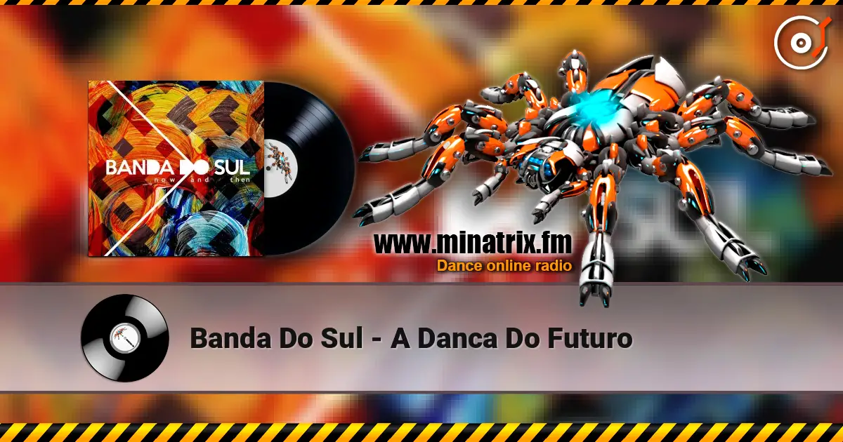 Banda Do Sul - A Danca Do Futuro 高品质在线收听 | Minatrix.FM