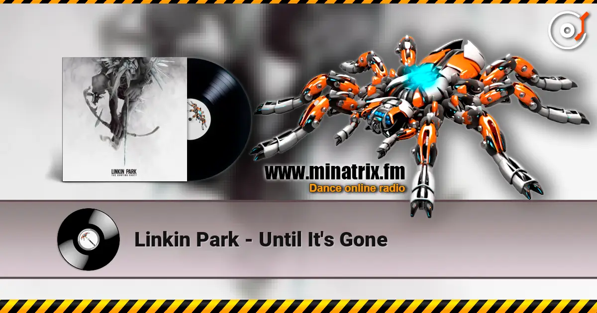 Linkin Park - Until It's Gone 高品质在线收听 | Minatrix.FM