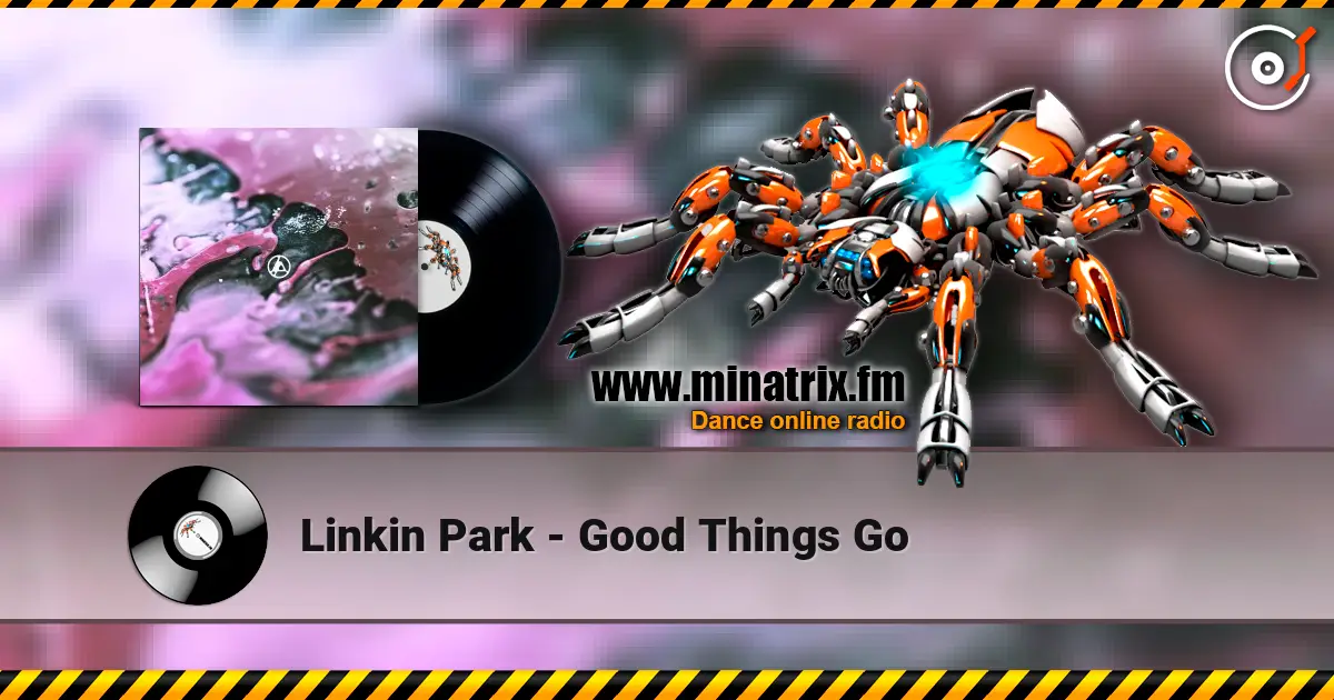 Linkin Park - Good Things Go 高品质在线收听 | Minatrix.FM