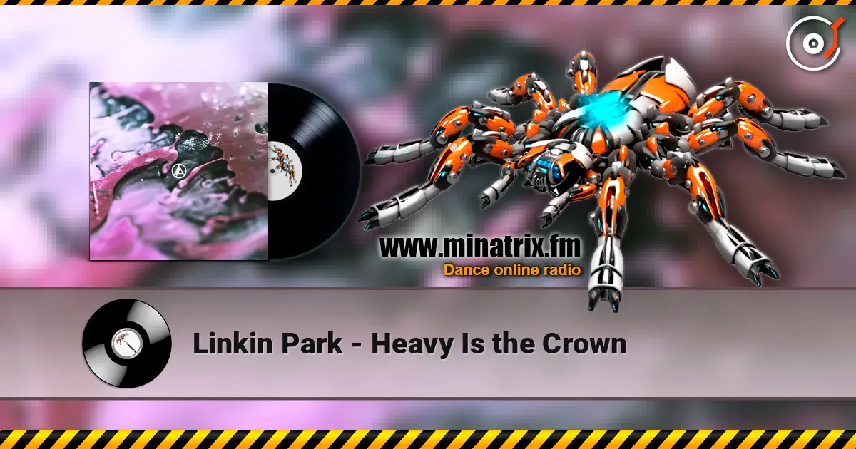 Linkin Park - Heavy Is the Crown 高品质在线收听 | Minatrix.FM