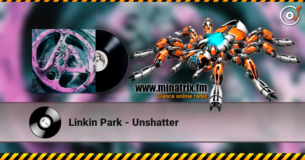 Linkin Park - Unshatter 高品质在线收听 | Minatrix.FM