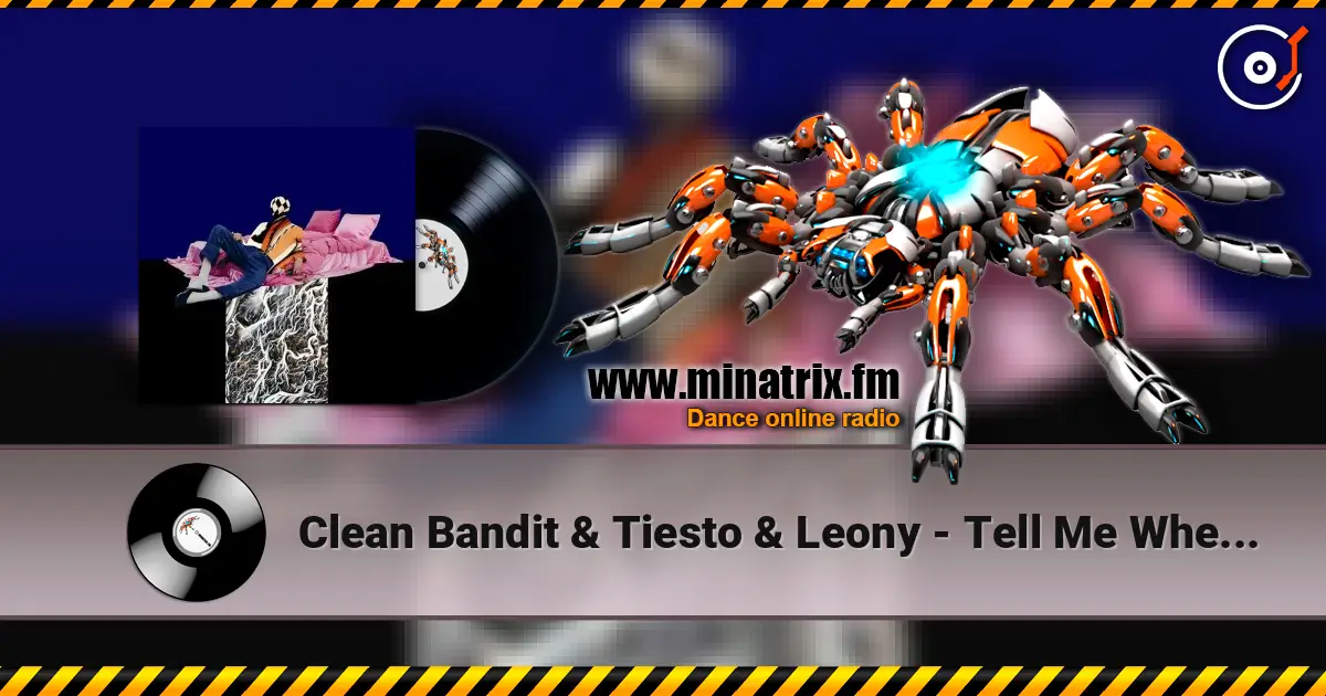 Clean Bandit & Tiesto & Leony - Tell Me Where U Go 高品质在线收听 | Minatrix.FM