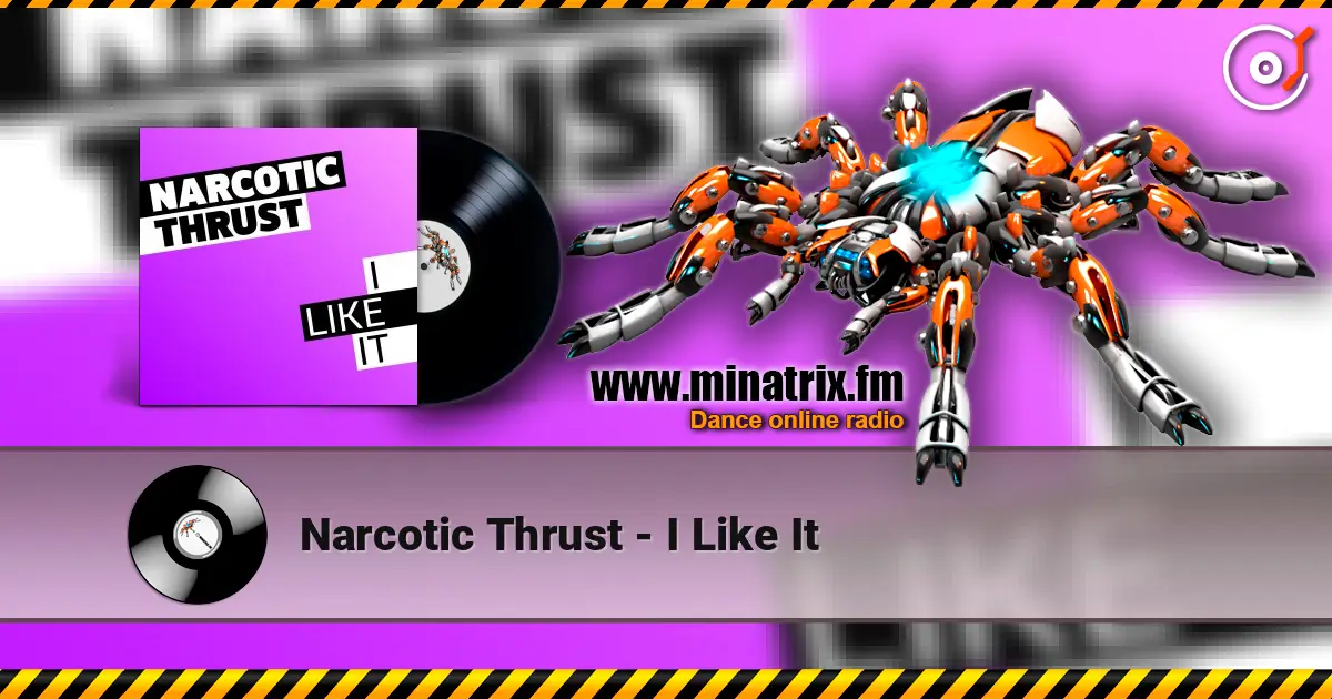 Narcotic Thrust - I Like It 高品质在线收听 | Minatrix.FM
