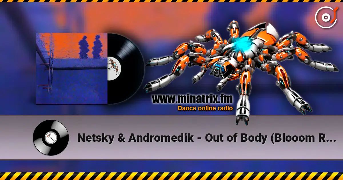 Netsky & Andromedik - Out of Body (Blooom Remix) 高品质在线收听 | Minatrix.FM
