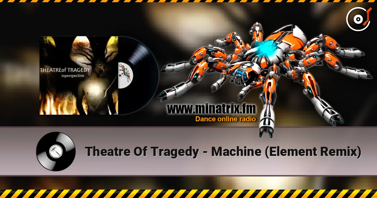 Theatre Of Tragedy - Machine (Element Remix) 高品质在线收听 | Minatrix.FM