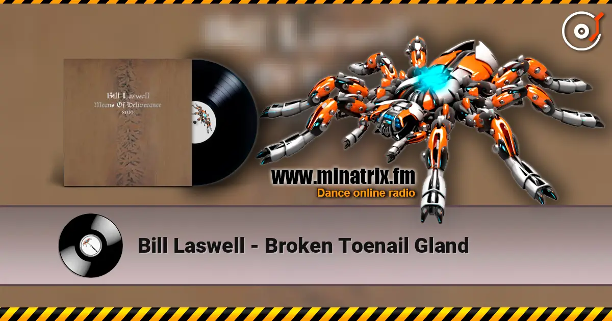 Bill Laswell - Broken Toenail Gland 高品质在线收听 | Minatrix.FM