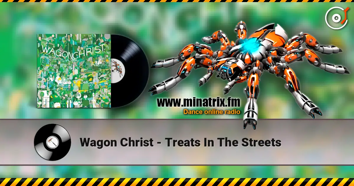 Wagon Christ - Treats In The Streets 高品质在线收听 | Minatrix.FM