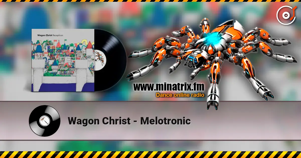 Wagon Christ - Melotronic 高品质在线收听 | Minatrix.FM