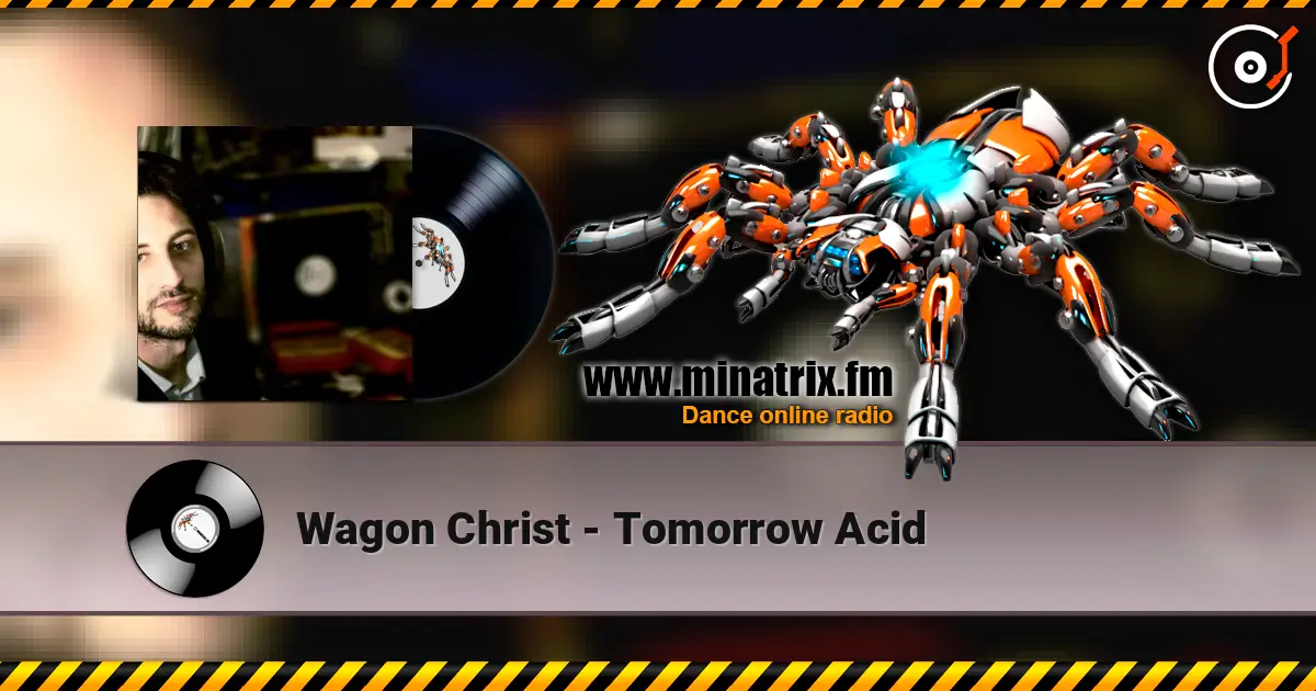 Wagon Christ - Tomorrow Acid 高品质在线收听 | Minatrix.FM
