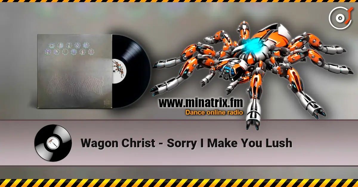 Wagon Christ - Sorry I Make You Lush 高品质在线收听 | Minatrix.FM