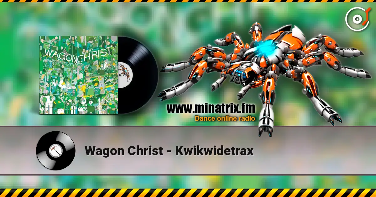 Wagon Christ - Kwikwidetrax 高品质在线收听 | Minatrix.FM
