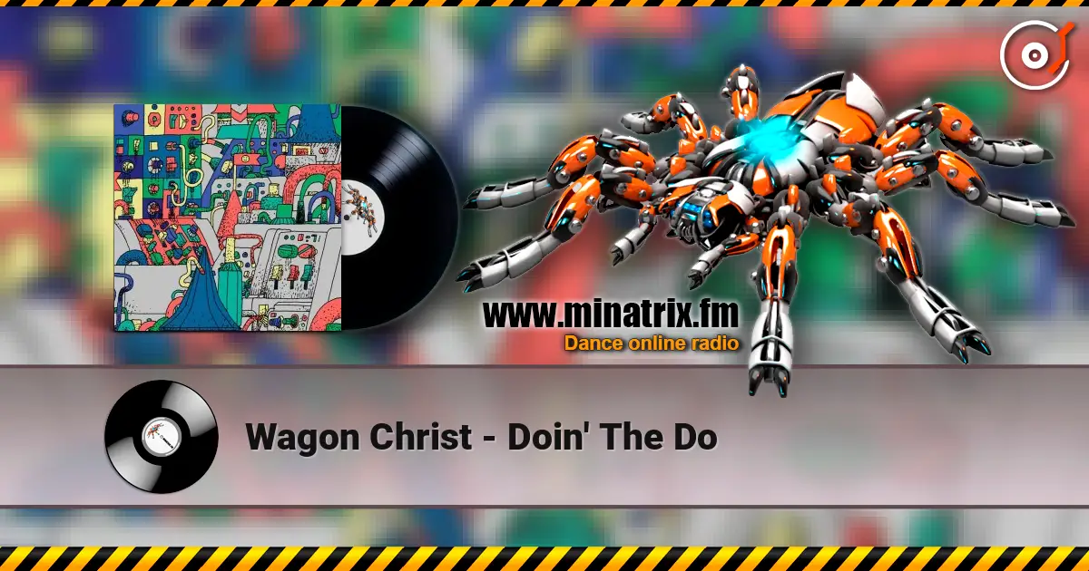 Wagon Christ - Doin' The Do 高品质在线收听 | Minatrix.FM