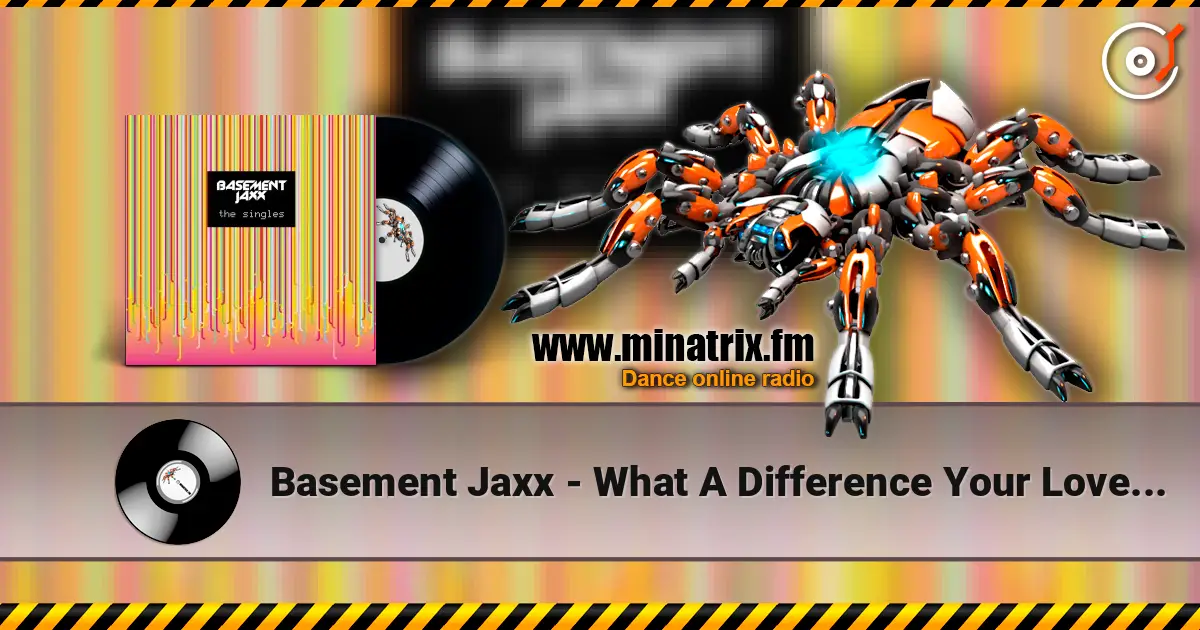 Basement Jaxx - What A Difference Your Love Makes 高品质在线收听 | Minatrix.FM