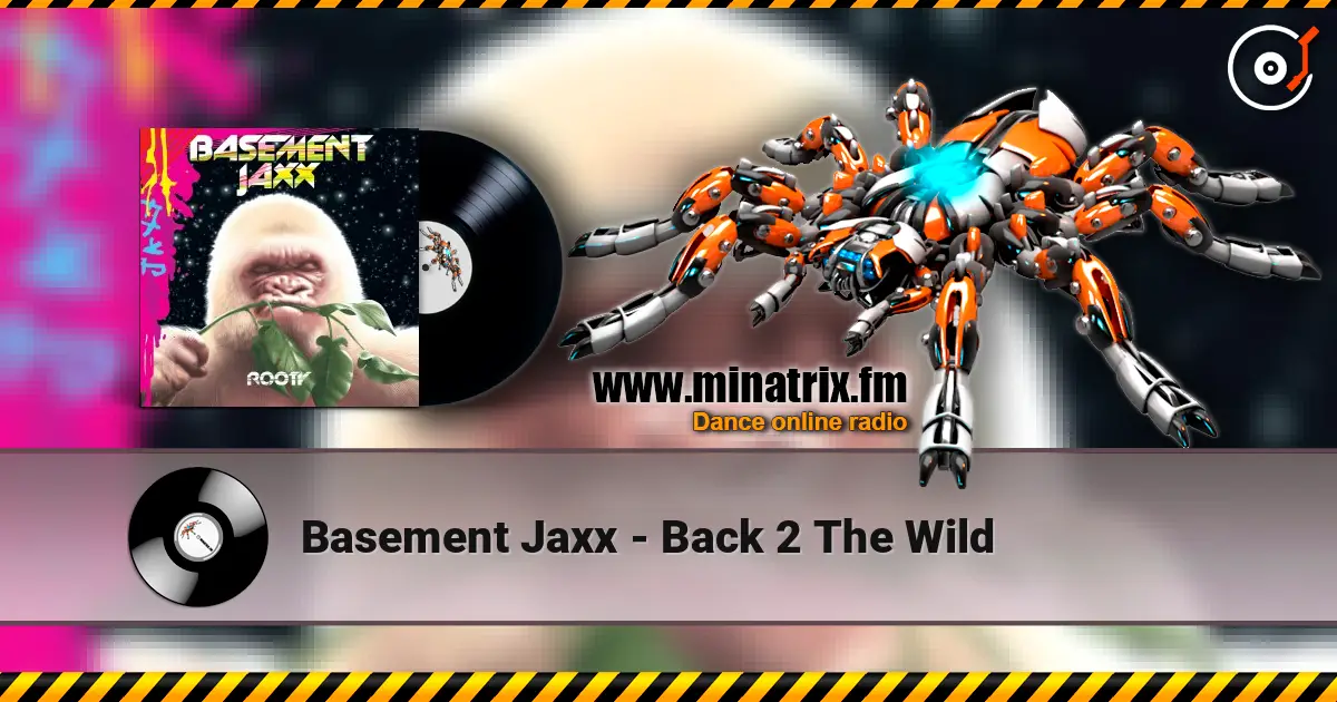Basement Jaxx - Back 2 The Wild 高品质在线收听 | Minatrix.FM
