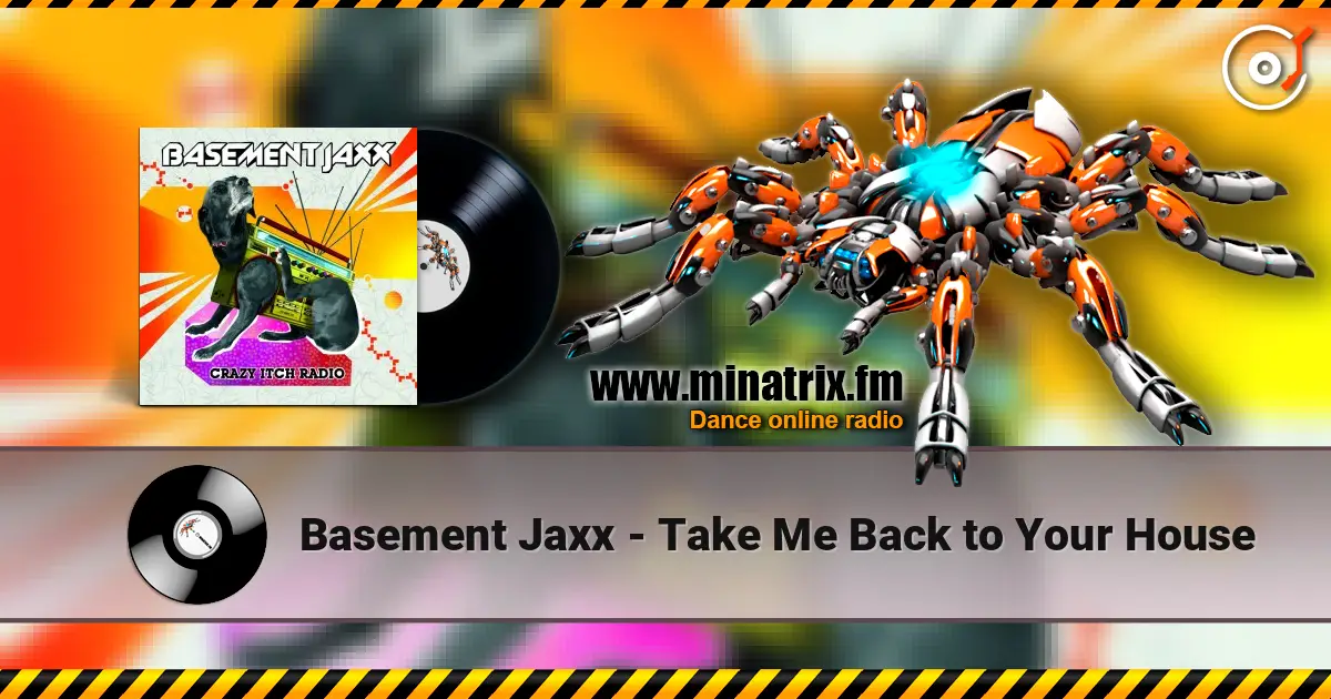 Basement Jaxx - Take Me Back to Your House 高品质在线收听 | Minatrix.FM