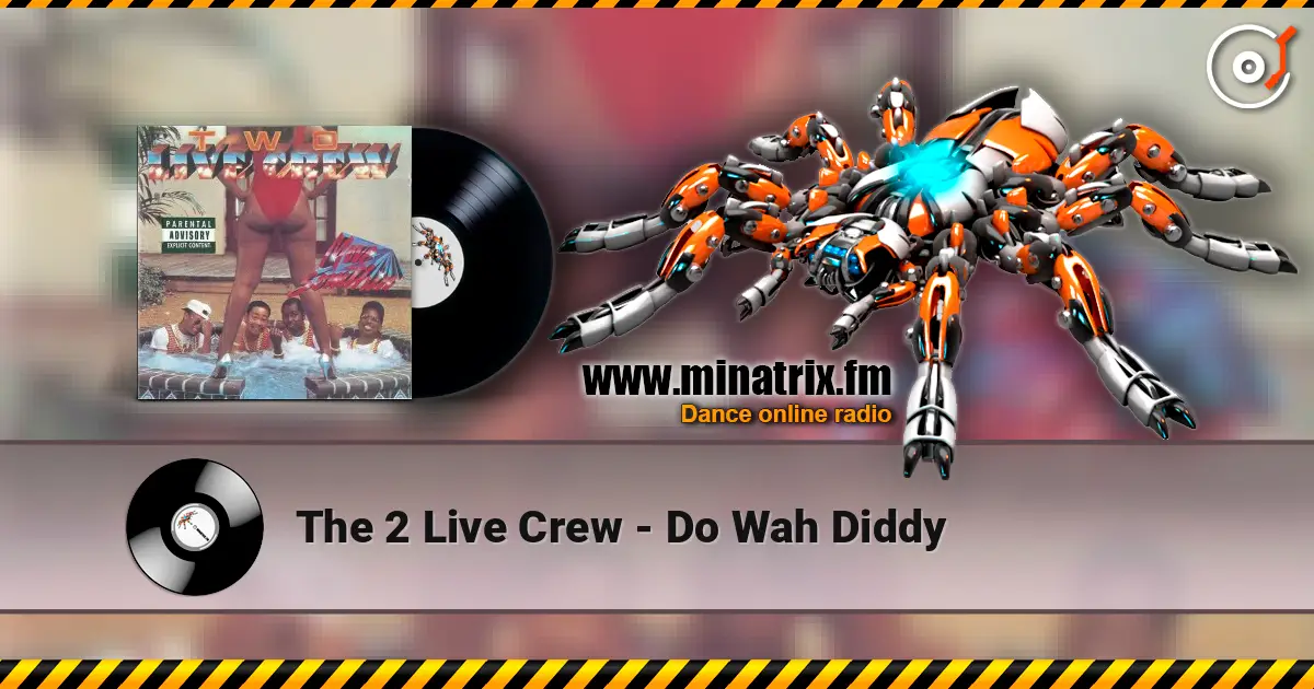 The 2 Live Crew - Do Wah Diddy 高品质在线收听 | Minatrix.FM