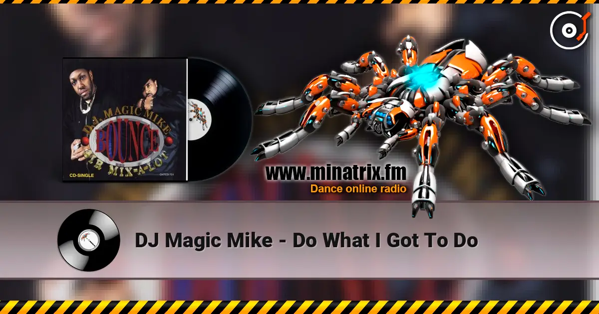 DJ Magic Mike - Do What I Got To Do 高品质在线收听 | Minatrix.FM