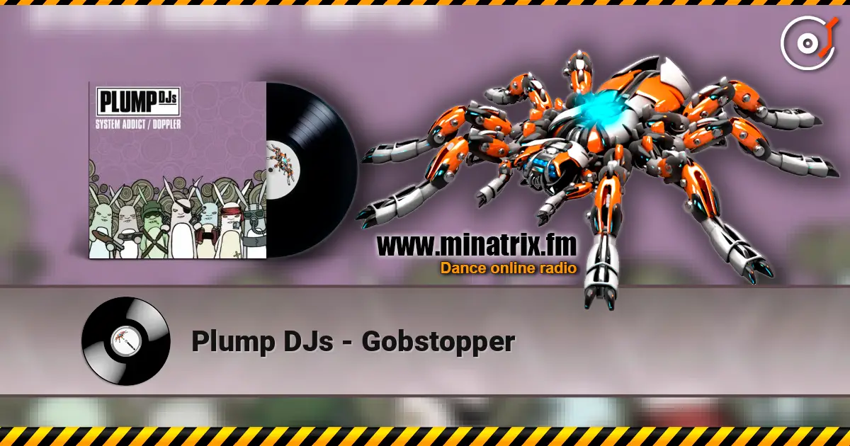 Plump DJs - Gobstopper 高品质在线收听 | Minatrix.FM
