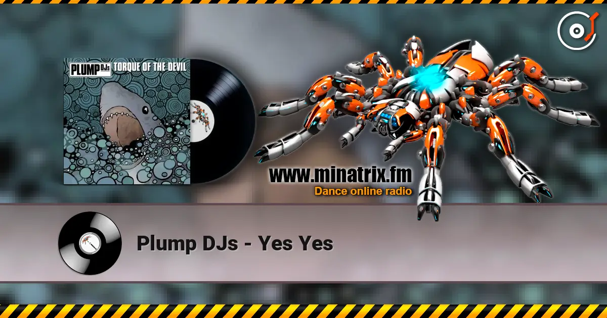 Plump DJs - Yes Yes 高品质在线收听 | Minatrix.FM