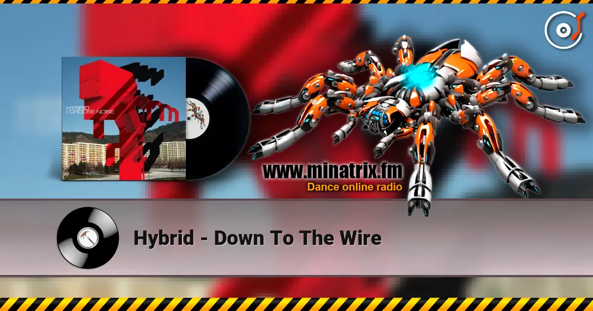 Hybrid - Down To The Wire 高品质在线收听 | Minatrix.FM