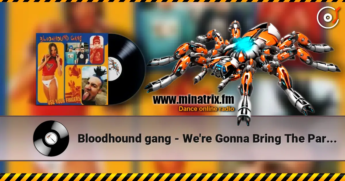 Bloodhound gang - We're Gonna Bring The Party To You 高品质在线收听 | Minatrix.FM