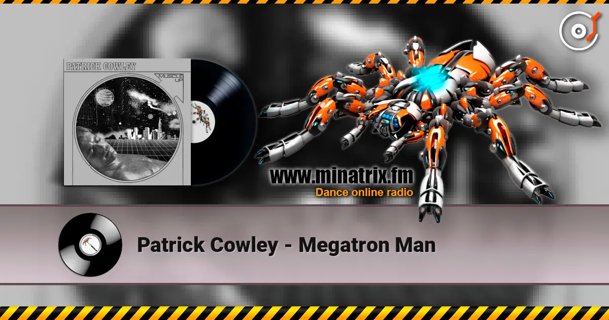 Patrick Cowley - Megatron Man 高品质在线收听 | Minatrix.FM