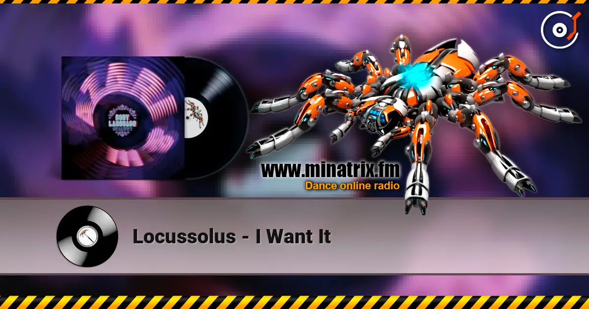 Locussolus - I Want It 高品质在线收听 | Minatrix.FM