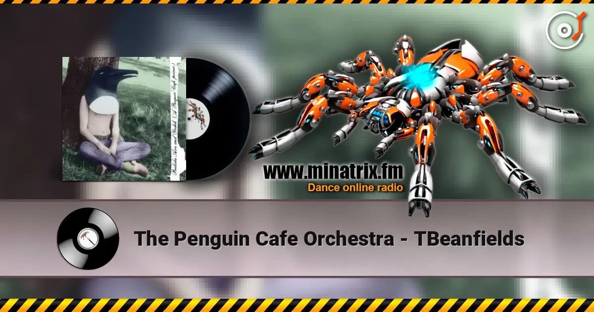 The Penguin Cafe Orchestra - TBeanfields 高品质在线收听 | Minatrix.FM