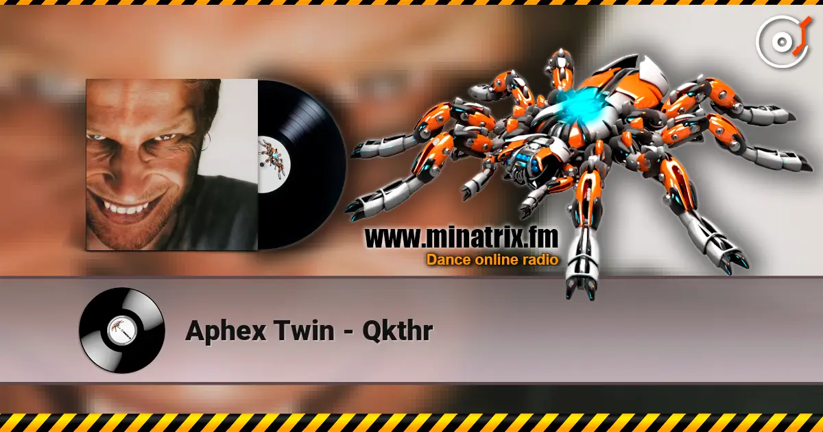 Aphex Twin - Qkthr 高品质在线收听 | Minatrix.FM