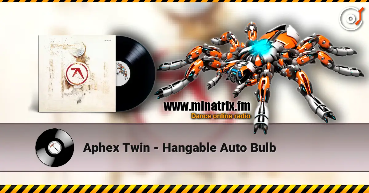 Aphex Twin - Hangable Auto Bulb 高品质在线收听 | Minatrix.FM