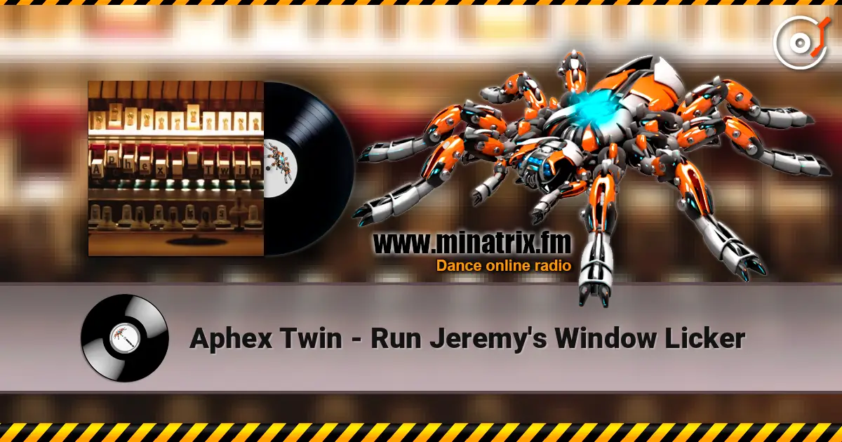 Aphex Twin - Run Jeremy's Window Licker 高品质在线收听 | Minatrix.FM