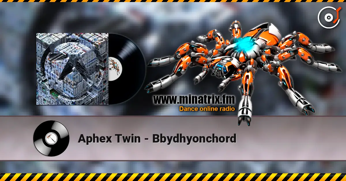 Aphex Twin - Bbydhyonchord 高品质在线收听 | Minatrix.FM