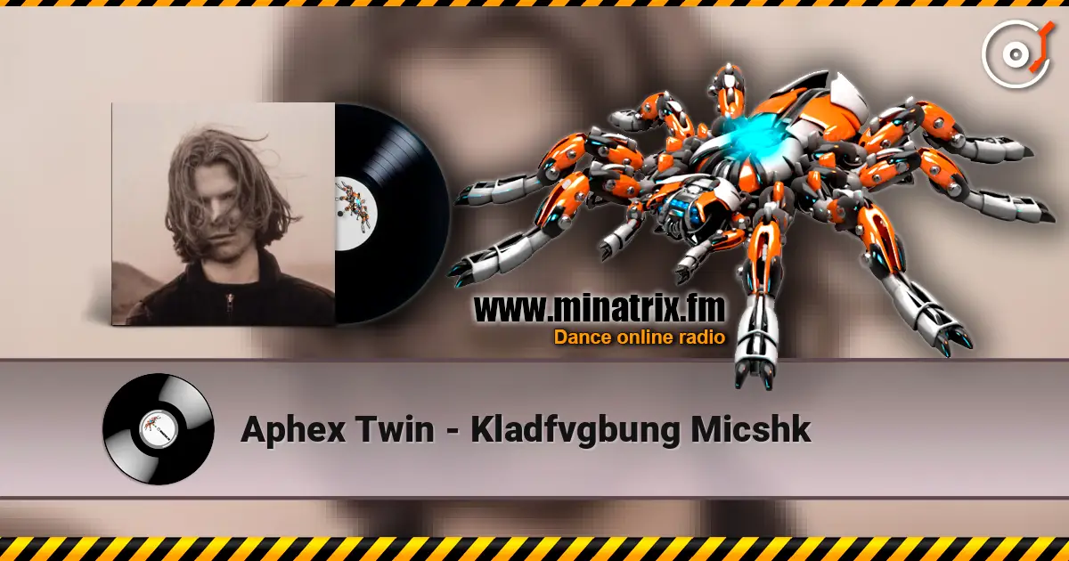 Aphex Twin - Kladfvgbung Micshk 高品质在线收听 | Minatrix.FM