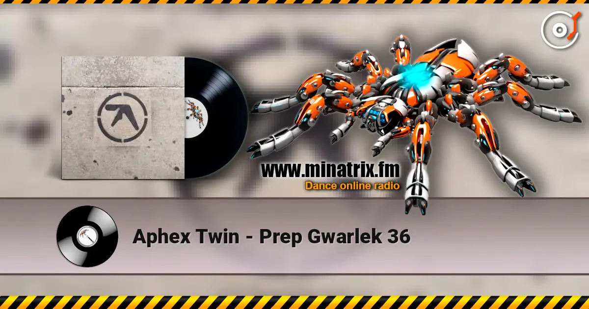 Aphex Twin - Prep Gwarlek 36 高品质在线收听 | Minatrix.FM