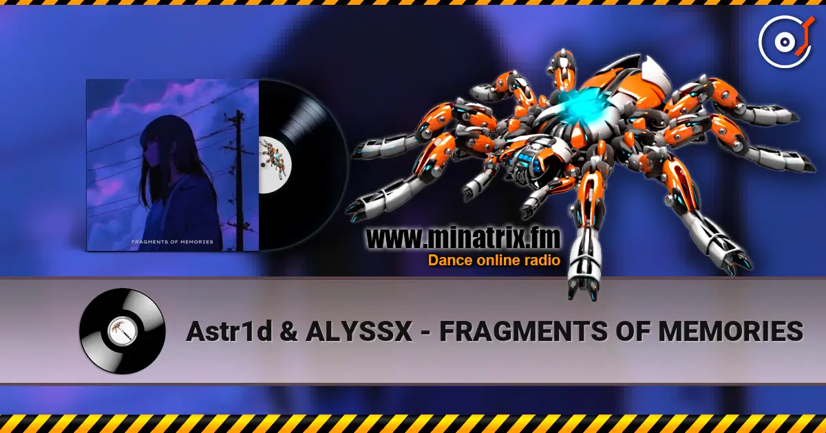 Astr1d & ALYSSX - FRAGMENTS OF MEMORIES 高品质在线收听 | Minatrix.FM