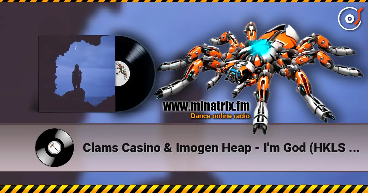 Clams Casino & Imogen Heap - I'm God (HKLS Remix) 高品质在线收听 | Minatrix.FM