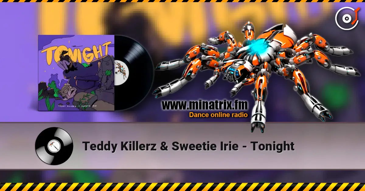 Teddy Killerz & Sweetie Irie - Tonight 高品质在线收听 | Minatrix.FM