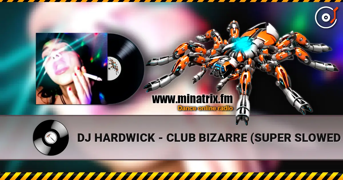 DJ HARDWICK - CLUB BIZARRE (SUPER SLOWED HARDTEKK) 高品质在线收听 | Minatrix.FM