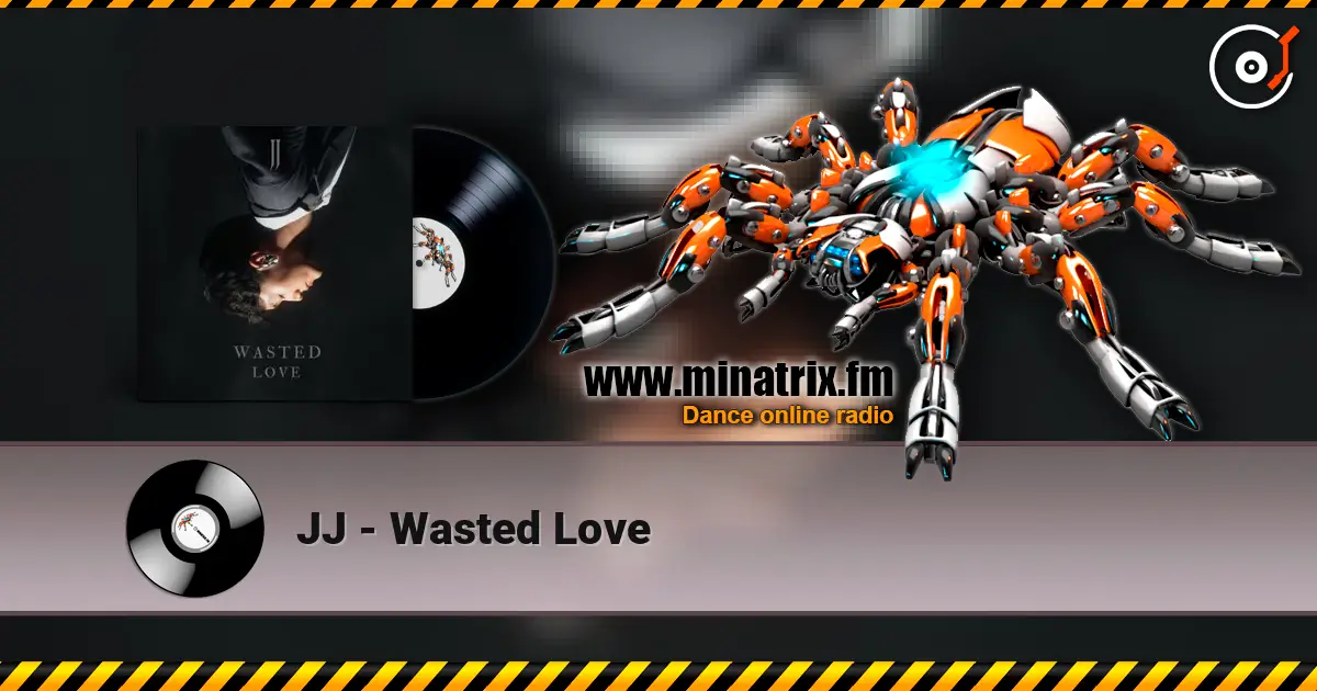 JJ - Wasted Love 高品质在线收听 | Minatrix.FM