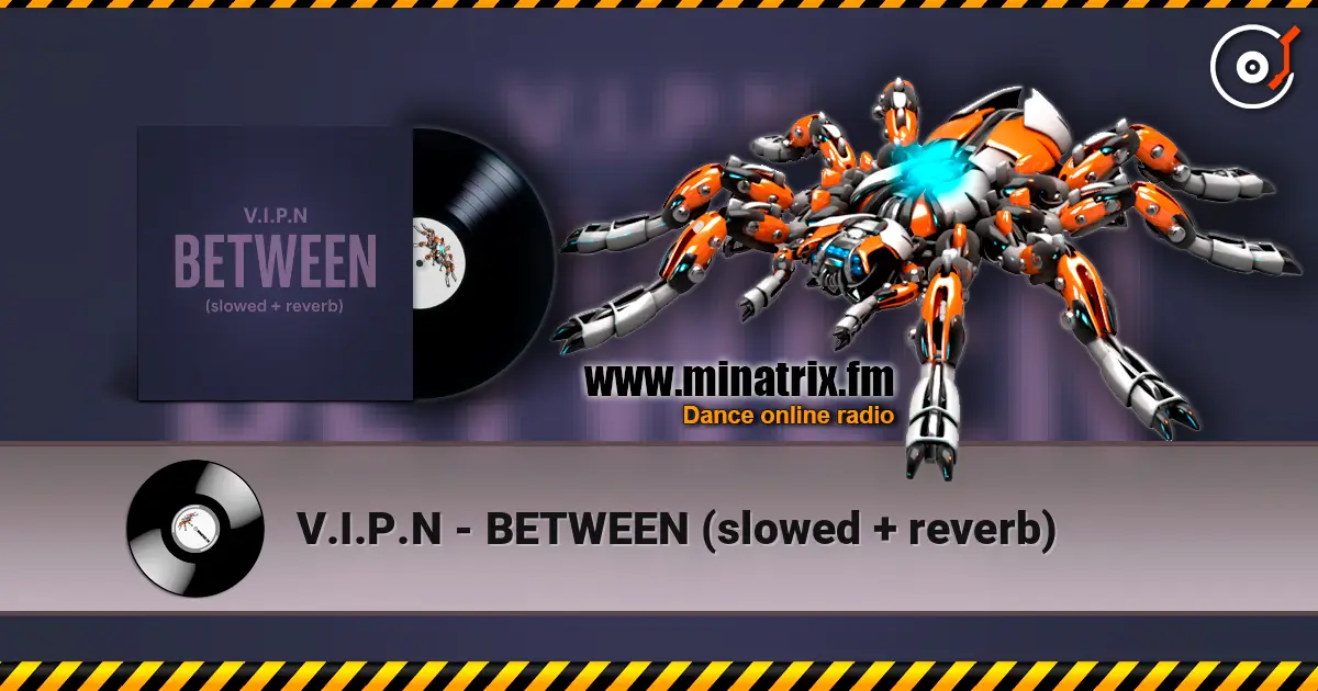 V.I.P.N - BETWEEN (slowed + reverb) 高品质在线收听 | Minatrix.FM