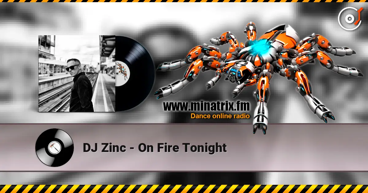 DJ Zinc - On Fire Tonight 高品质在线收听 | Minatrix.FM